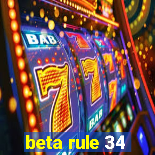 beta rule 34